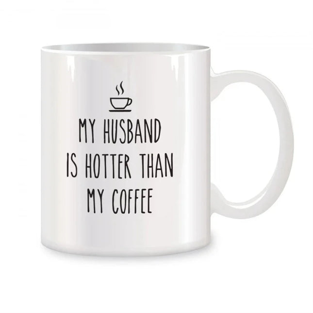 My Husband Is Hotter Than My 11oz Coffee Mug