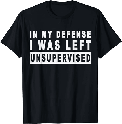 Men Funny I Was Left Unsupervised Shirt - Mad Fly Essentials